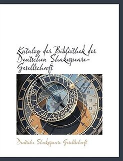 Katalog Der Bibliothek Der Deutschen Shakespeare-gesellschaft