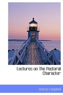 Lectures On The Pastoral Character