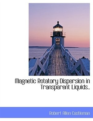 Front cover_Magnetic Rotatory Dispersion In Transparent Liquids..