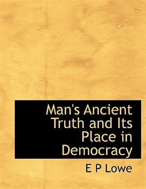 Man's Ancient Truth And Its Place In Democracy