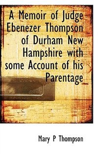 Couverture_A Memoir of Judge Ebenezer Thompson of Durham New Hampshire with some Account of his Parentage
