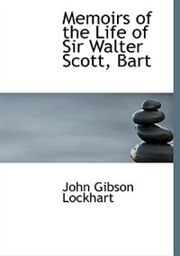 Memoirs Of The Life Of Sir Walter Scott, Bart