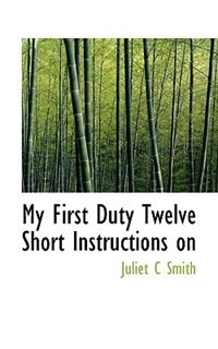 Front cover_My First Duty Twelve Short Instructions On