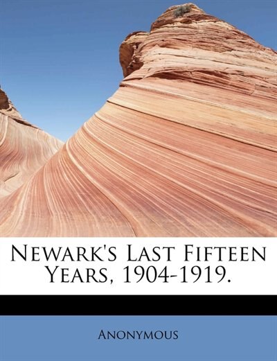 Newark's Last Fifteen Years, 1904-1919.