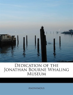 Dedication Of The Jonathan Bourne Whaling Museum