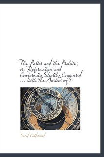 Front cover_The Pastor And The Prelate; Or, Reformation And Conformity Shortly Compared ... With The Answer Of T