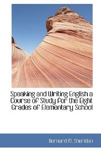 Speaking And Writing English A Course Of Study For The Eight Grades Of Elementary School