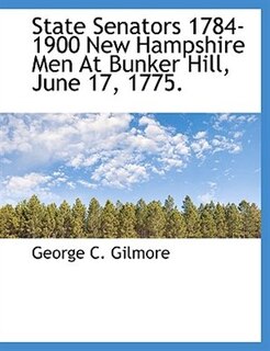 State Senators 1784-1900 New Hampshire Men At Bunker Hill, June 17, 1775.