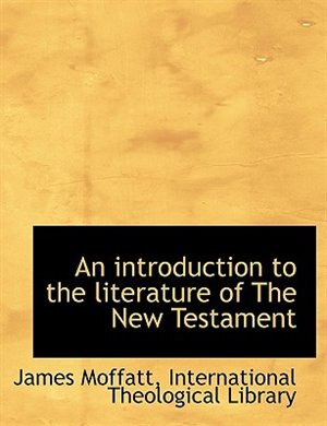 An introduction to the literature of The New Testament