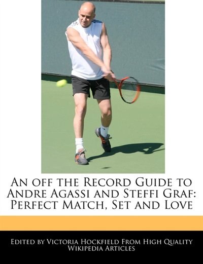Front cover_An Off The Record Guide To Andre Agassi And Steffi Graf