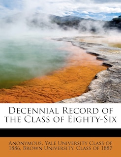 Decennial Record Of The Class Of Eighty-six