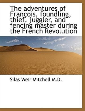 The Adventures Of François, Foundling, Thief, Juggler, And Fencing Master During The French Revoluti