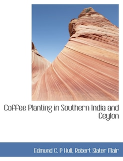 Front cover_Coffee Planting in Southern India and Ceylon