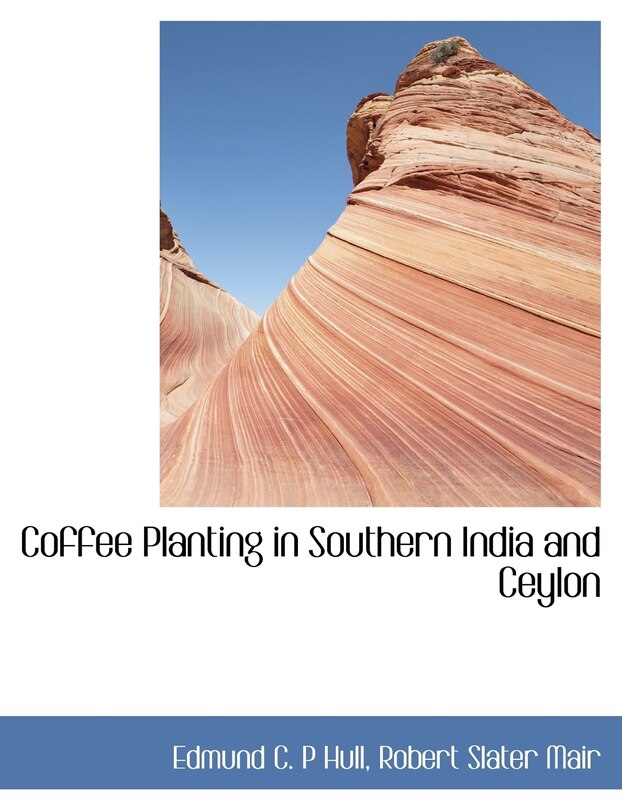 Front cover_Coffee Planting in Southern India and Ceylon