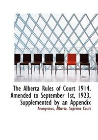 Front cover_The Alberta Rules of Court 1914. Amended to September 1st, 1923, Supplemented by an Appendix