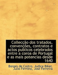 Collecção dos tratados, convenções, contratos e actos publicos celebrados entre a coroa de Portugal