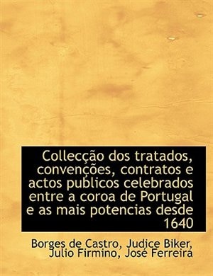 Collecção dos tratados, convenções, contratos e actos publicos celebrados entre a coroa de Portugal