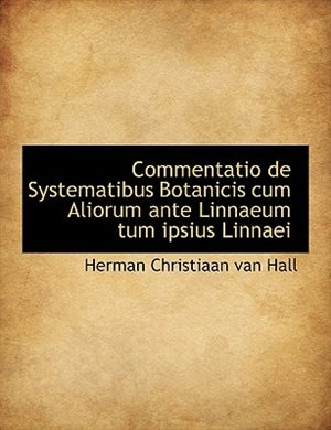 Commentatio de Systematibus Botanicis cum Aliorum ante Linnaeum tum ipsius Linnaei