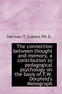 The connection between thought and memory, a contribution to pedagogical psychology on the basis of