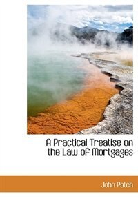 Front cover_A Practical Treatise on the Law of Mortgages