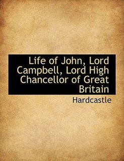 Front cover_Life of John, Lord Campbell, Lord High Chancellor of Great Britain