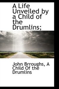Front cover_A Life Unveiled by a Child of the Drumlins;