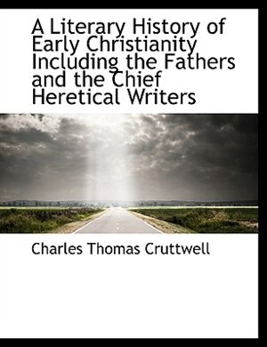 Front cover_A Literary History of Early Christianity Including the Fathers and the Chief Heretical Writers