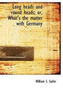 Front cover_Long heads and round heads; or, What's the matter with Germany