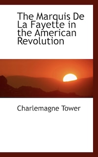 Couverture_The Marquis De La Fayette in the American Revolution