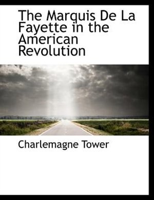 Couverture_The Marquis De La Fayette in the American Revolution