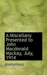 Front cover_A Miscellany Presented to John Macdonald Mackay, July, 1914
