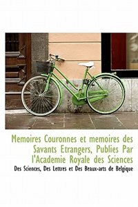 Couverture_Mémoires Couronnés et mémoires des Savants Étrangers, Publiés Par l'Académie Royale des Sciences