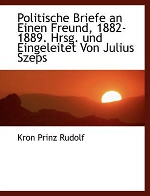 Couverture_Politische Briefe an Einen Freund, 1882-1889. Hrsg. und Eingeleitet Von Julius Szeps