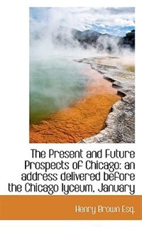 Front cover_The Present and Future Prospects of Chicago