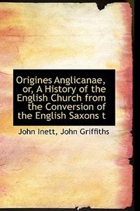 Front cover_Origines Anglicanae, or, A History of the English Church from the Conversion of the English Saxons t