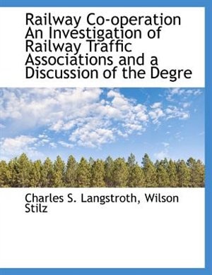 Railway Co-operation An Investigation of Railway Traffic Associations and a Discussion of the Degre