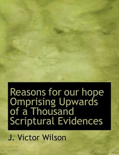 Couverture_Reasons for Our Hope Omprising Upwards of a Thousand Scriptural Evidences