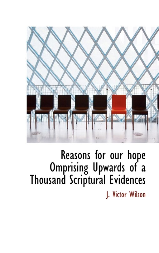 Front cover_Reasons for our hope Omprising Upwards of a Thousand Scriptural Evidences