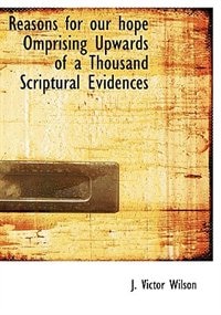 Front cover_Reasons for our hope  Omprising Upwards of a Thousand Scriptural Evidences