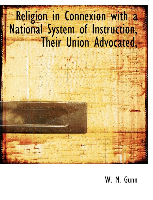 Front cover_Religion in Connexion with a National System of Instruction, Their Union Advocated,