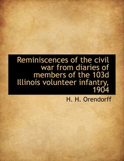 Front cover_Reminiscences of the civil war from diaries of members of the 103d Illinois volunteer infantry, 1904
