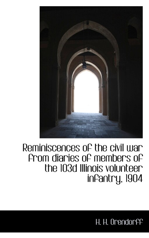 Front cover_Reminiscences of the civil war from diaries of members of the 103d Illinois volunteer infantry, 1904