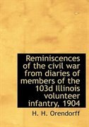 Front cover_Reminiscences of the civil war from diaries of members of the 103d Illinois volunteer infantry, 1904
