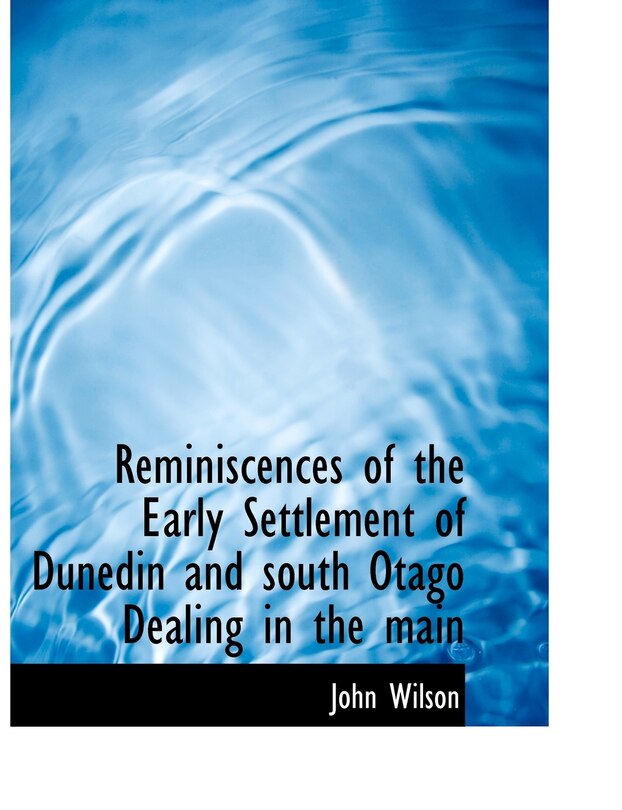 Couverture_Reminiscences of the Early Settlement of Dunedin and south Otago Dealing in the main