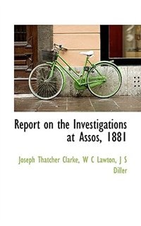 Report on the Investigations at Assos, 1881