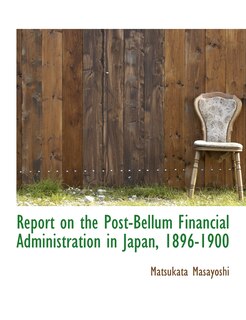 Front cover_Report on the Post-Bellum Financial Administration in Japan, 1896-1900