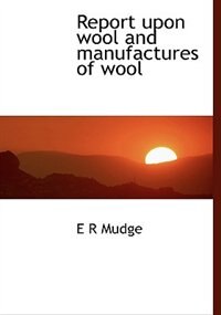 Front cover_Report upon wool and manufactures of wool