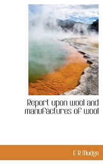 Front cover_Report upon wool and manufactures of wool