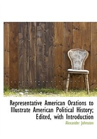 Front cover_Representative American Orations to Illustrate American Political History; Edited, with Introduction