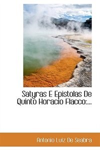 Satyras E Epistolas De Quinto Horacio Flacco: ...